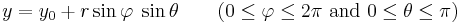 \, y = y_0 + r \sin \varphi \; \sin \theta \qquad (0 \leq \varphi \leq 2\pi \mbox{ and } 0 \leq \theta \leq \pi ) \,