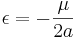 \epsilon=-\frac{\mu}{2a}