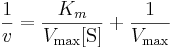 \frac{1}{v} = \frac{K_{m}}{V_\max [\mbox{S}]} + \frac{1}{V_\max}