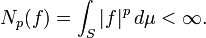 N_p(f) = \int_S |f|^p\, d\mu < \infty.