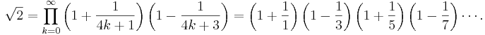 \sqrt{2} =
\prod_{k=0}^\infty
\left(1+\frac{1}{4k+1}\right)
\left(1-\frac{1}{4k+3}\right)
=
\left(1+\frac{1}{1}\right)
\left(1-\frac{1}{3}\right)
\left(1+\frac{1}{5}\right)
\left(1-\frac{1}{7}\right) \cdots.