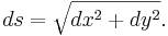 ds = \sqrt{dx^2 + dy^2}.\, 