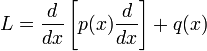  L = {d \over dx}\left[ p(x) {d \over dx} \right] + q(x) 