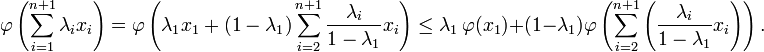 \varphi\left(\sum_{i=1}^{n+1}\lambda_i x_i\right)= \varphi\left(\lambda_1 x_1+(1-\lambda_1)\sum_{i=2}^{n+1} \frac{\lambda_i}{1-\lambda_1} x_i\right)\leq \lambda_1\,\varphi(x_1)+(1-\lambda_1) \varphi\left(\sum_{i=2}^{n+1}\left( \frac{\lambda_i}{1-\lambda_1} x_i\right)\right).