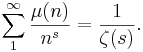 \sum_1^\infty \frac{\mu(n)}{n^s}=\frac{1}{\zeta(s)}.