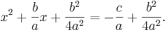 x^2+\frac{b}{a}x+\frac{b^2}{4a^2}=-\frac{c}{a}+\frac{b^2}{4a^2}.\,\!