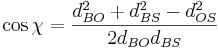 \cos{\chi} = \frac{ d_{BO}^2 + d_{BS}^2 - d_{OS}^2 } {2 d_{BO} d_{BS}}\!\,