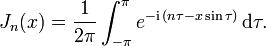 J_n (x) = \frac{1}{2 \pi} \int_{-\pi}^{\pi} e^{-\mathrm{i}\,(n \tau - x \sin \tau)} \,\mathrm{d}\tau.