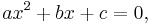 ax^2+bx+c=0,\,\!