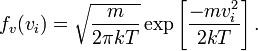 
f_v (v_i) =
\sqrt{\frac{m}{2 \pi kT}}
\exp \left[
\frac{-mv_i^2}{2kT}
\right].
\qquad\qquad 