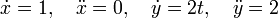 \dot{x}= 1,\quad\ddot{x}=0,\quad \dot{y}= 2t,\quad\ddot{y}=2