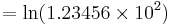 = \ln(1.23456 \times 10^2) \,\!