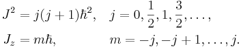 
\begin{align}
J^2 = j(j+1) \hbar^2,\quad  & j = 0, \frac{1}{2}, 1, \frac{3}{2}, \ldots,  \\
J_z = m \hbar, \qquad\quad\quad & m = -j, -j+1, \ldots, j.
\end{align}
