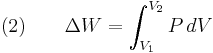  \text{(2)} \qquad \Delta W = \int_{V_1}^{V_2}P\, dV 