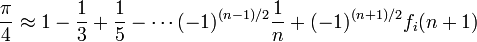 \frac{\pi}{4} \approx 1 - \frac{1}{3}+ \frac{1}{5} - \cdots (-1)^{(n-1)/2}\frac{1}{n} + (-1)^{(n+1)/2}f_i(n+1)