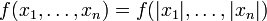  f(x_1,\dots,x_n) = f(|x_1|,\dots,|x_n|) 