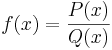  f(x) = \frac{P(x)}{Q(x)}