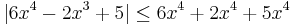  |6x^4 - 2x^3 + 5| \le 6x^4 + 2x^4 + 5x^4 \,