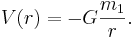  V(r) = -G \frac{m_1}{r}. 