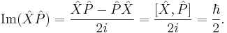 
\mathrm{Im} (\hat X \hat P) = {\hat X \hat P - \hat P \hat X  \over 2i } = { [\hat X,\hat P] \over 2i }= { \hbar \over 2}.
