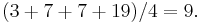 (3+7+7+19)/4=9.