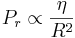 P_r \propto \frac {\eta} {R^2}