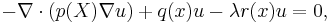  -\nabla \cdot (p(X) \nabla u) + q(x) u - \lambda r(x) u=0,\,