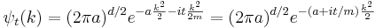 
\psi_t(k) = (2\pi a)^{d/2} e^{- a { k^2\over 2} - it {k^2\over 2m}} = (2\pi a)^{d/2} e^{-(a+it/m){k^2\over 2}}
\,