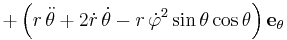  + \left( r\,\ddot\theta + 2\dot{r}\,\dot\theta - r\,\dot\varphi^2\sin\theta\cos\theta \right) \mathbf{e}_\theta 