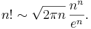 n! \sim \sqrt{2\pi n}\, \frac{n^n}{e^n}.