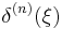 \displaystyle\delta^{(n)}(\xi)