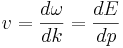 
v = \frac{d\omega}{dk} = \frac{dE}{dp}
