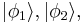 |\phi_1\rang, |\phi_2\rang, 