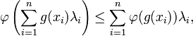  \varphi\left(\sum_{i=1}^{n} g(x_i)\lambda_i \right) \le \sum_{i=1}^{n} \varphi(g(x_i))\lambda_i, 