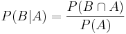 P(B \vert A) = {P(B \cap A) \over P(A)}