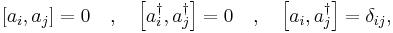 
\left[a_i , a_j \right] = 0 \quad,\quad
\left[a_i^\dagger , a_j^\dagger \right] = 0 \quad,\quad
\left[a_i , a_j^\dagger \right] = \delta_{ij},
