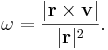 \omega=\frac{|\mathbf{r}\times\mathbf{v}|}{|\mathbf{r}|^2}.