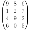 \begin{pmatrix}
9 & 8 & 6 \\
1 & 2 & 7 \\
4 & 9 & 2 \\
6 & 0 & 5 \end{pmatrix}