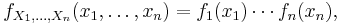 f_{X_1,\dots,X_n}(x_1,\ldots,x_n) = f_1(x_1)\cdots f_n(x_n),