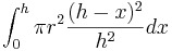  \int_{0}^h \pi r^2\frac{(h-x)^2}{h^2} dx 