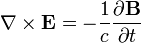  \nabla \times \mathbf{E} = -\frac{1}{c} \frac{\partial \mathbf{B}} {\partial t}