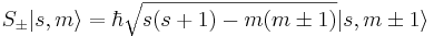 S_\pm |s,m\rangle = \hbar\sqrt{s(s+1)-m(m\pm 1)} |s,m\pm 1 \rangle