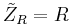 \tilde{Z}_R = R \quad