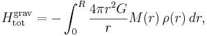 
H^{\mathrm{grav}}_{\mathrm{tot}} = -\int_{0}^{R} \frac{4\pi r^{2} G}{r} M(r)\, \rho(r)\, dr,
