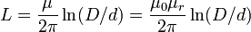 L = {\mu \over 2 \pi} \ln(D/d)= {\mu_0 \mu_r \over 2 \pi} \ln(D/d)