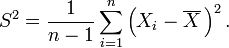 S^2=\frac{1}{n-1}\sum_{i=1}^n\left(X_i-\overline{X}\,\right)^2.