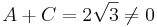 A + C = 2\sqrt{3} \neq 0