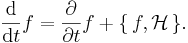 \frac{\mathrm{d}}{\mathrm{d}t} f=\frac{\partial }{\partial t} f + \{\,f,\mathcal{H}\,\}.