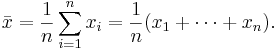 \bar{x} = \frac{1}{n}\sum_{i=1}^n x_i  =  \frac{1}{n} (x_1+\cdots+x_n).