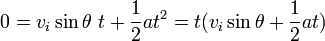 0 = v_i \sin \theta \ t + \frac{1}{2} at^2 = t(v_i \sin \theta + \frac{1}{2} at)